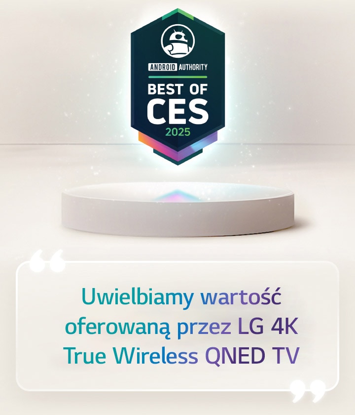 Tytuł Best of CES 2025 od Android Authority unosi się nad piedestałem. Z boku widnieje powiększony cytat z Android Authority, który mówi, że uwielbiamy wartość oferowaną przez LG 4K True Wireless QNED TV.