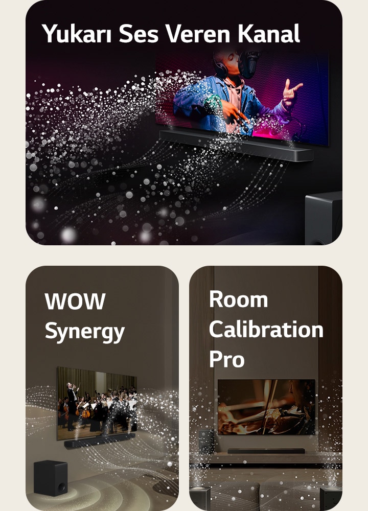 Siyah bir odada bulunan LG TV ve LG Soundbar bir müzik performansını gösteriyor. Ses dalgalarını temsil eden beyaz damlacıklar soundbar’dan yukarı ve ileri yönde fırlıyor ve TV’den dışarı yansıyor. Subwoofer alttan bir ses efekti oluşturuyor. Bir oturma odasında bulunan LG TV ve LG Soundbar bir orkestra performansını gösteriyor. Ses dalgalarını temsil eden damlacık şeklinde beyaz dalgalar Soundbar’dan yukarı ve ileri yönde fırlıyor ve TV’den dışarı yansıyor. Subwoofer alttan bir ses efekti oluşturuyor. Bir oturma odasında LG TV, LG Soundbar, arka hoparlörler ve bir subwoofer bulunuyor. Odanın üzerinde, bir alan taraması gibi ızgara kaplama beliriyor. Damlacıklardan oluşan beyaz ses dalgaları Arka Hoparlörler ve Soundbar'ın birlikte uyum içinde çalıştığını gösteriyor.