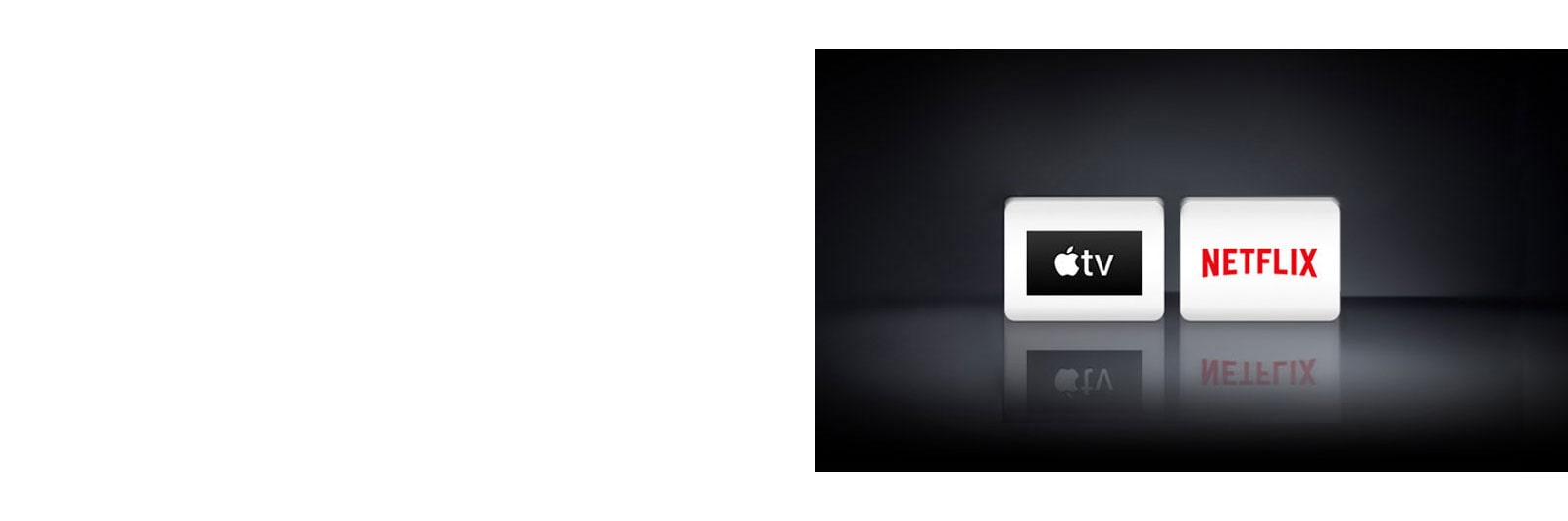 Two app logos shown from left to right: Apple TV and Netflix.