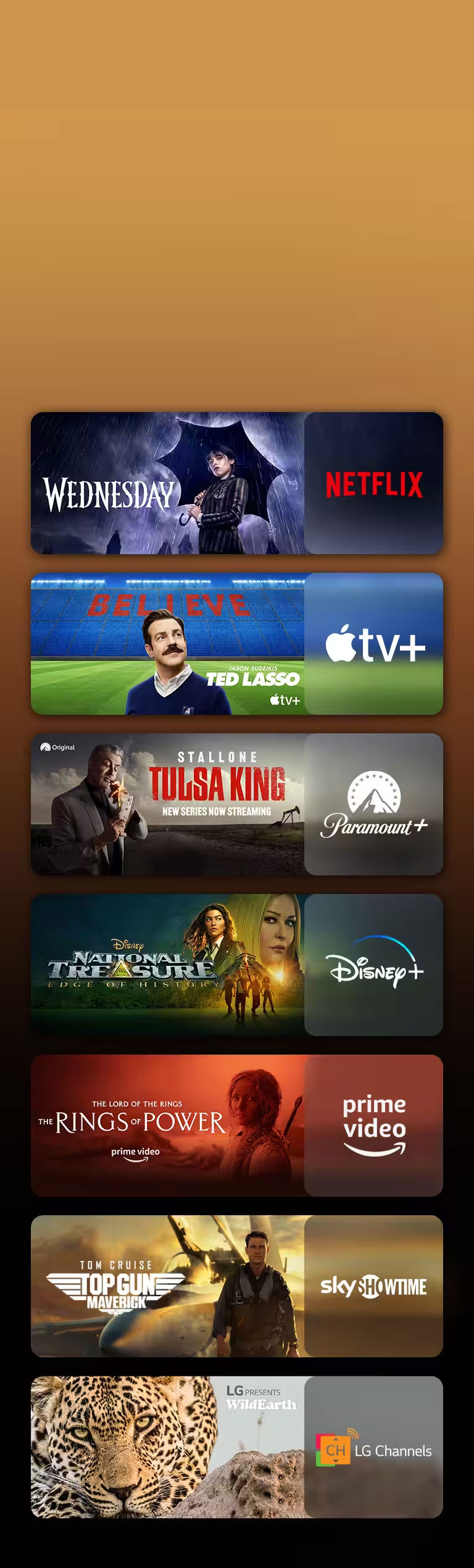 Hay logotipos de plataformas de servicios de transmisión y metrajes coincidentes justo al lado de cada logotipo. Hay imágenes de Merlina de Netflix, TED LASSO de Apple TV, Tulsa King de Paramount+,Tesoro Nacional de Disney Plus, Los Anillos del Poder de PRIME VIDEO, TOP GUN de Sky Showtime y leopardo de LG CHANNELS.