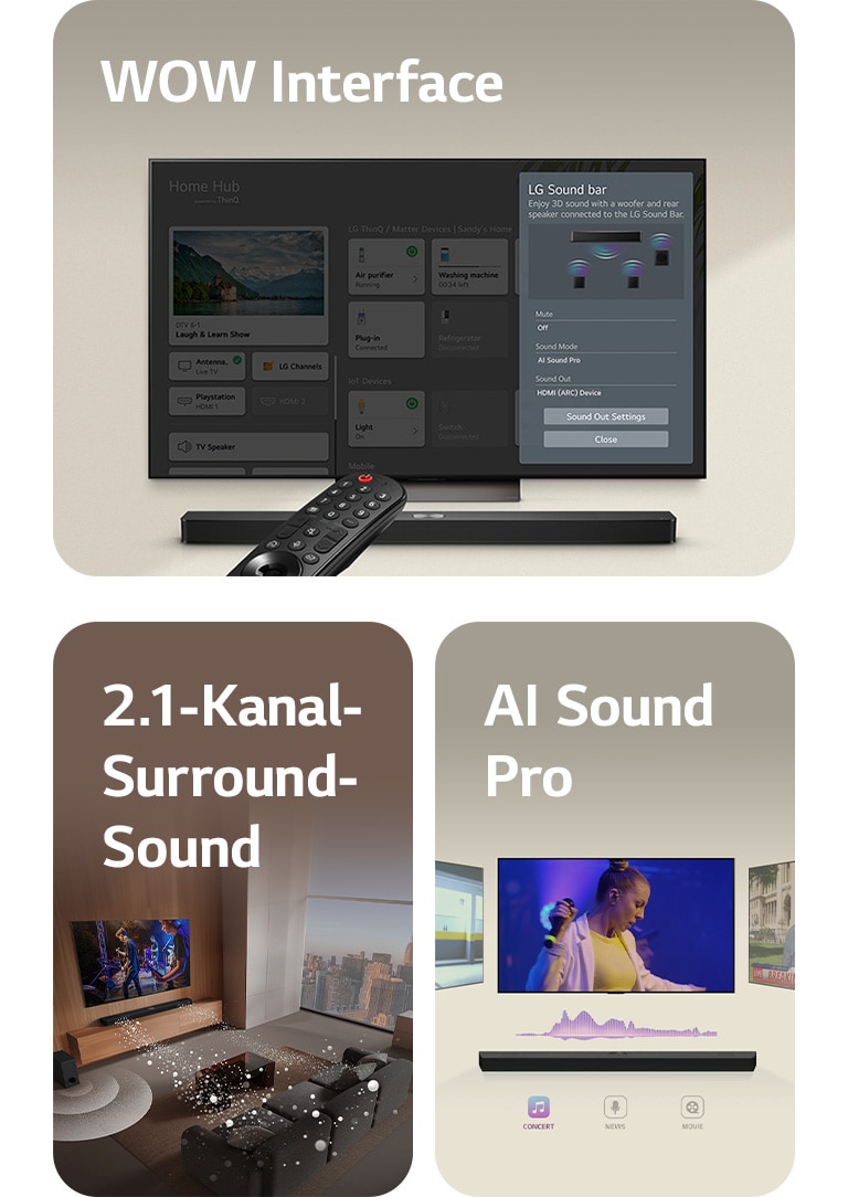 Die LG-Fernbedienung zeigt auf einen LG TV mit einer LG Soundbar darunter. Auf dem Bildschirm des LG TVs wird das Menü der WOW-Oberfläche angezeigt.  LG Soundbar, LG TV und Subwoofer stehen in einem Wohnzimmer und zeigen ein Bild auf dem Bildschirm, während eine Musikaufführung gespielt wird. Zwei Zweige weißer, aus Tröpfchen bestehender Schallwellen ragen aus der Soundbar und ein Subwoofer erzeugt einen Klangeffekt von unten.  LG Soundbar mit drei verschiedenen Fernsehern darüber. Einer zeigt einen Film, einer ein Konzert und der andere eine Nachrichtensendung. Unter der Soundbar befinden sich drei Symbole für jedes Genre.