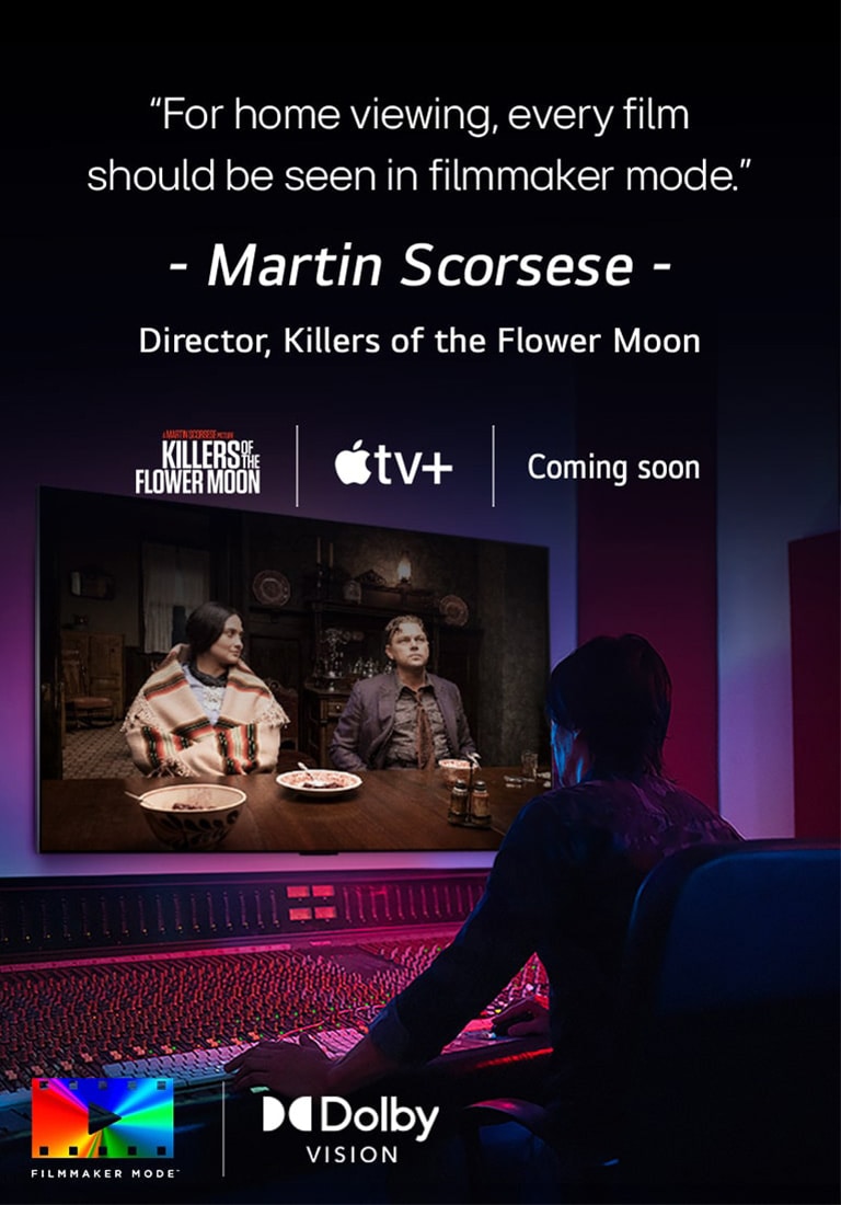 Ein Regisseur vor einem Bedienfeld, während er den Film „Killers of the Flower Moon“ auf einem LG OLED TV bearbeitet. Ein Zitat von Martin Scorsese: „Zuhause sollte jeder Film im Filmmaker Mode gesehen werden“, Bildüberlagerung mit dem „Killers of the Flower Moon“-Logo, dem Apple TV+-Logo und einem „Demnächst“-Logo.  Dolby Vision (Logo) FILMMAKER MODE™-Logo