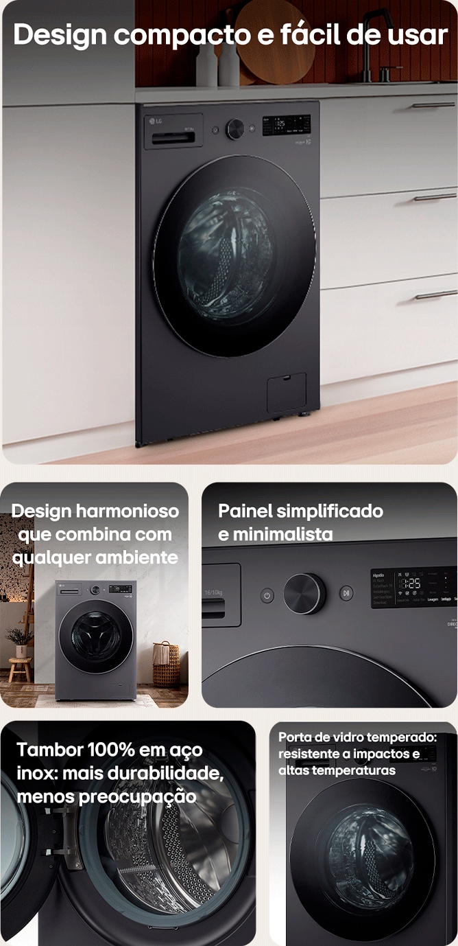 Design compacto e fácil de usar Design harmonioso que combina com qualquer ambiente Painel simplificado e minimalista Tambor 100% em aço inox: mais durabilidade, menos preocupação Porta de vidro temperado: resistente a impactos e altas temperaturas