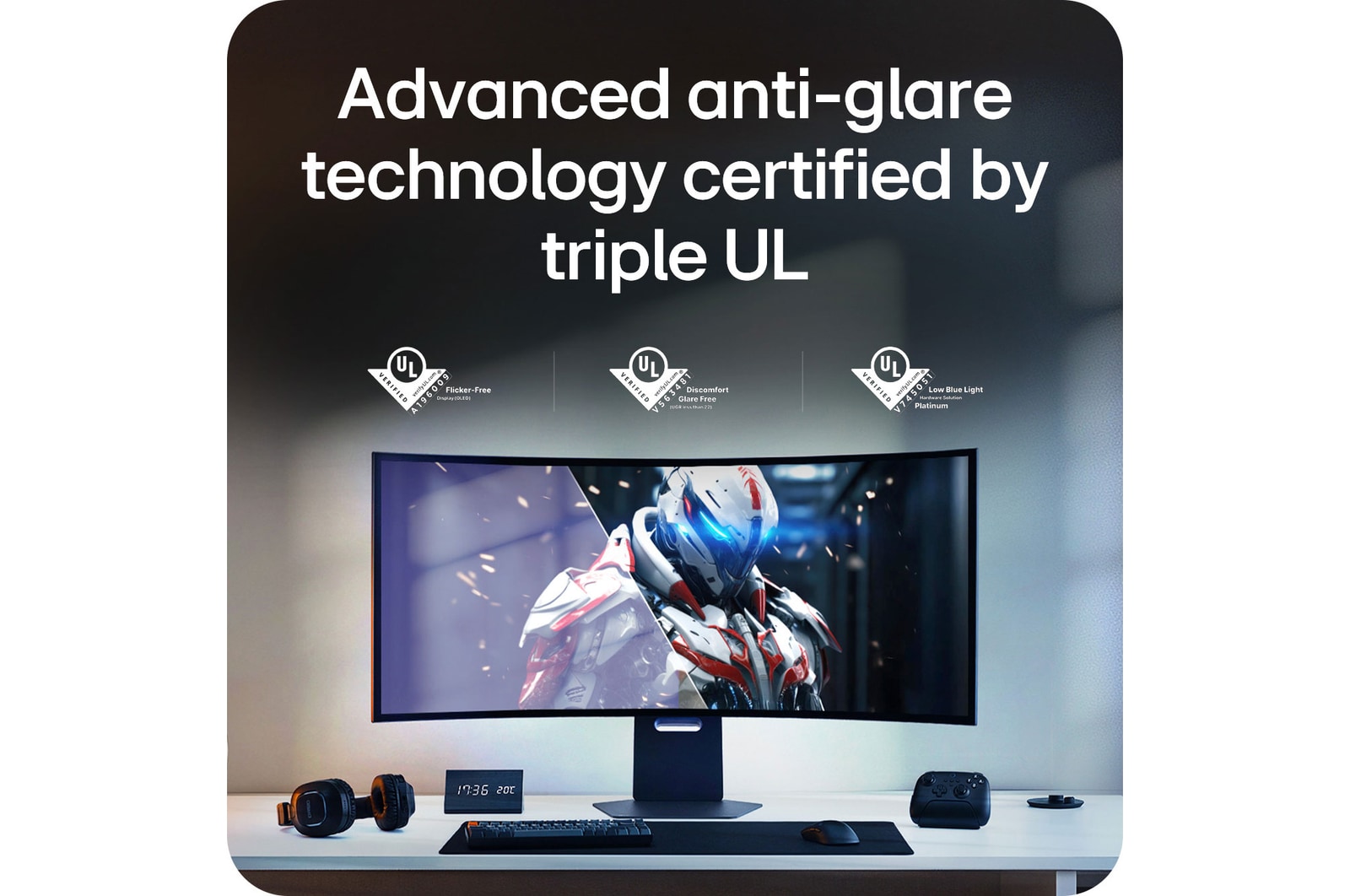 Anti-glare technology certified by triple UL