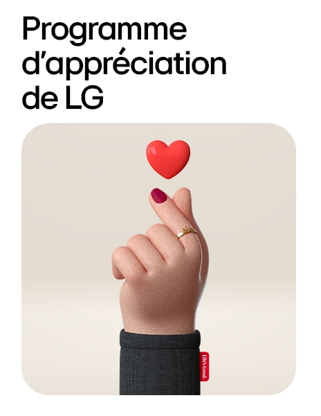 PROGRAMME D’APPRÉCIATION DE LG. C’est notre façon de vous remercier pour votre dévouement, votre service et votre engagement à rendre le monde meilleur.