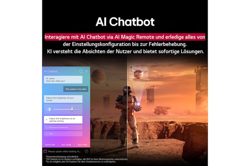 Auf einem LG TV-Bildschirm werden Science-Fiction-Inhalte abgespielt. Auf dem Bildschirm befindet sich die Benutzeroberfläche des AI Chatbots. Der Benutzer hat dem Chatbot mitgeteilt, dass der Bildschirm zu dunkel ist. Der Chatbot bot Lösungen für die Anfrage an. Die gesamte Szene ist in zwei Hälften geteilt. Die eine Seite ist dunkler, die andere Seite heller und zeigt, wie der AI Chatbot das Problem für den Nutzer automatisch gelöst hat. Der Text erklärt, dass der Al Chatbot die Absicht des Benutzers verstehen und Lösungen zur Fehlerbehebung anbieten kann.