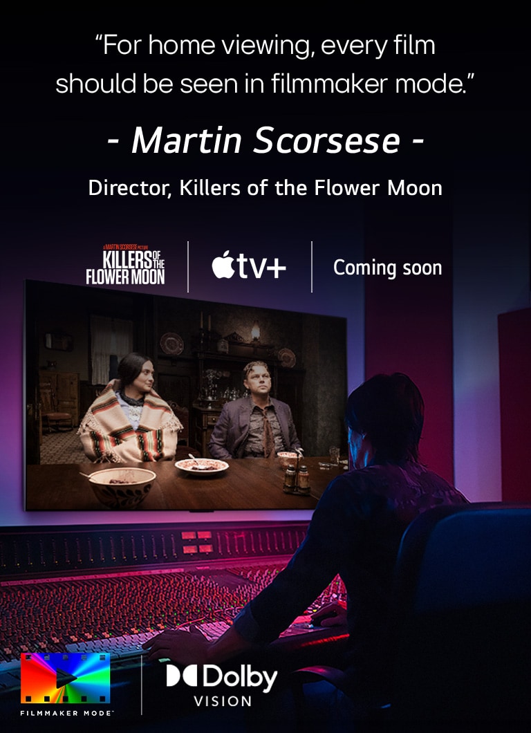 Un réalisateur devant un panneau de contrôle montant le film « Killers of the Flower Moon » sur un LG OLED TV. Une citation de Martin Scorsese : « Pour un visionnage à domicile, chaque film doit être regardé en mode cinéaste », se superpose à l’image avec le logo « Killers of the Flower Moon », le logo Apple TV+ et un logo « Prochainement ». En bas à gauche, le logo Dolby Vision et le logo FILMMAKER MODE™ ;