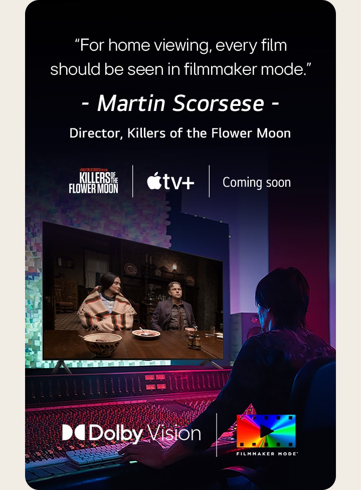 Un hombre en un estudio de edición oscuro mirando un televisor LG mostrando la película 'Killers of the Flower Moon'. El texto en la imagen dice: "Para verlas en casa, todas las películas deben verse en modo cineasta". seguido de "Martin Scorsese, director, Killers of the Flower Moon" debajo. El logotipo de Killers of the Flower Moon, el logotipo de Apple TV y las palabras "Próximamente" se encuentran a continuación