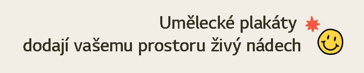Znění titulku: Umělecké plakáty dodají vašemu prostoru živý nádech.