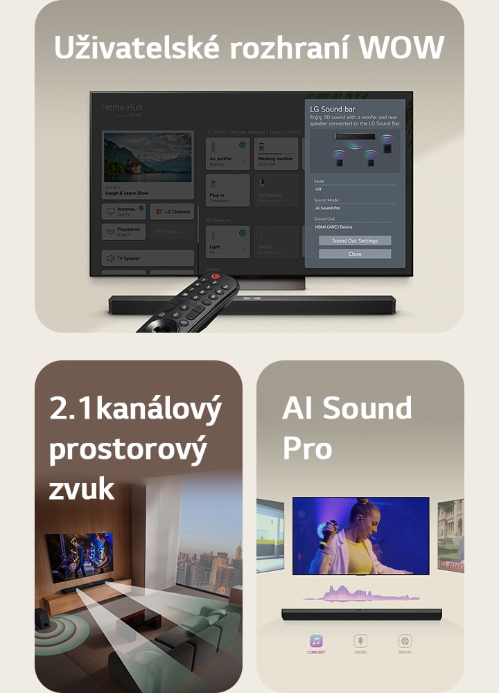 LG Remote směřuje k televizoru LG se soundbarem LG pod ním. Na LG TV se zobrazuje nabídka rozhraní WOW Interface. LG Soundbar, LG TV a subwoofer v obývacím pokoji zobrazují obraz na obrazovce a přehrávají hudební představení. Dvě větve bílých zvukových vln tvořených kapkami se promítají ze soundbaru a subwoofer vytváří zvukový efekt zespodu. LG Soundbar se třemi různými TV obrazovkami nad sebou. Na jedné se promítá film, na druhé koncert a na třetí zpravodajství. Pod soundbarem jsou tři ikony pro zobrazení jednotlivých žánrů.