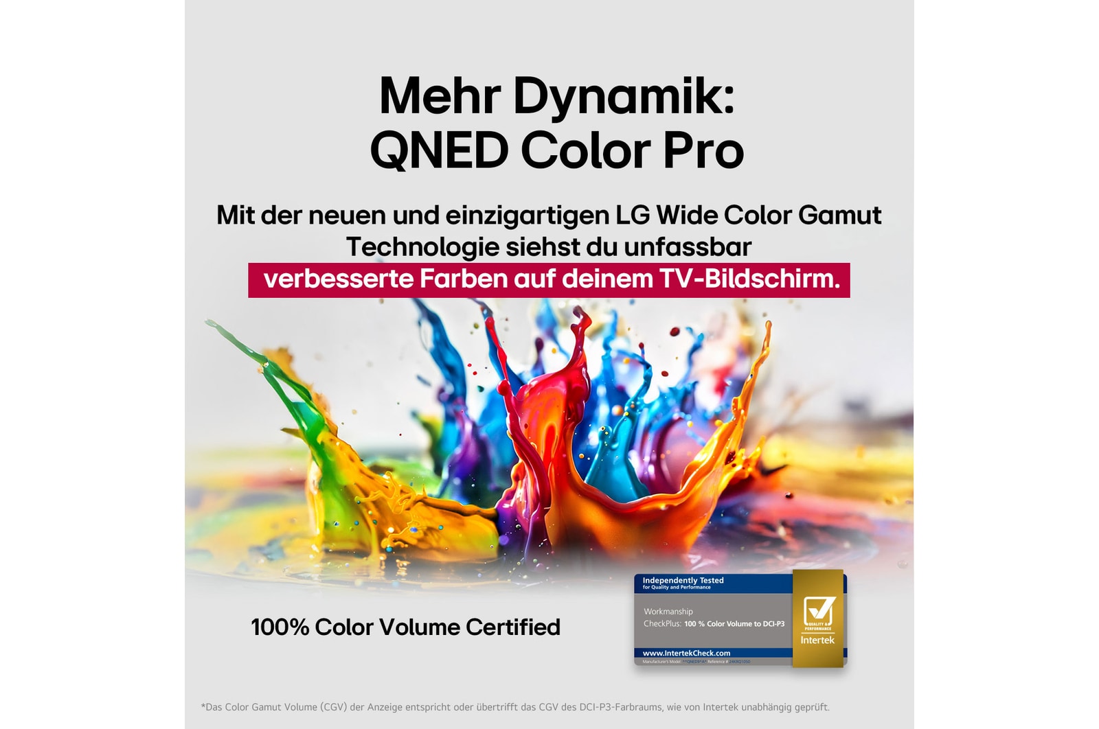 Farbspritzer platzen vom Boden aufwärts in verschiedenen Farben. Intertrek-Zertifizierung für 100% Farbvolumen nach DCI-P3. Der Titel spricht über LGs neue und einzigartige Wide Color Gamut-Technologie, die es dir ermöglicht, lebendige Farben auf deinem Bildschirm zu sehen.
