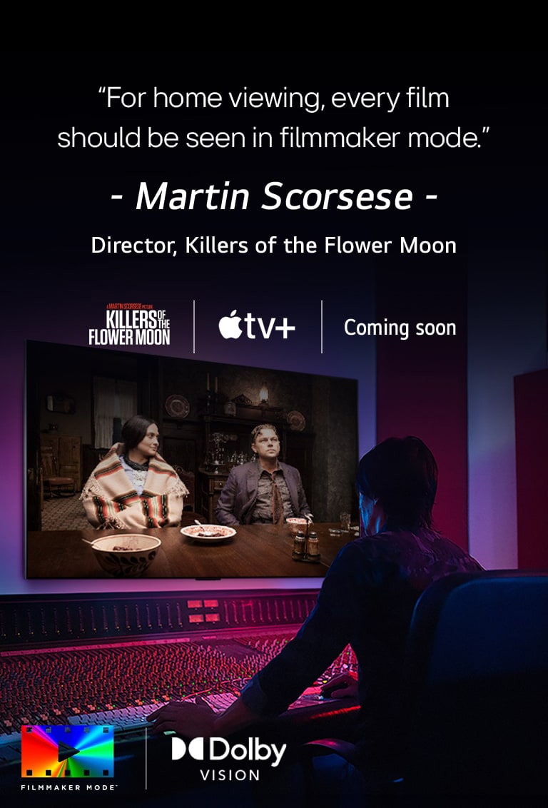 En instruktør foran et kontrolpanel, der redigerer filmen "Killers of the Flower Moon" på et LG OLED TV. Et citat fra Martin Scorsese: "Til hjemmevisning skal hver film ses i filmskabertilstand", overlejrer billedet med logoet "Killers of the Flower Moon", Apple TV+-logoet og et "coming soon"-logo.  Dolby Vision-logo FILMMAKER MODE™-logo