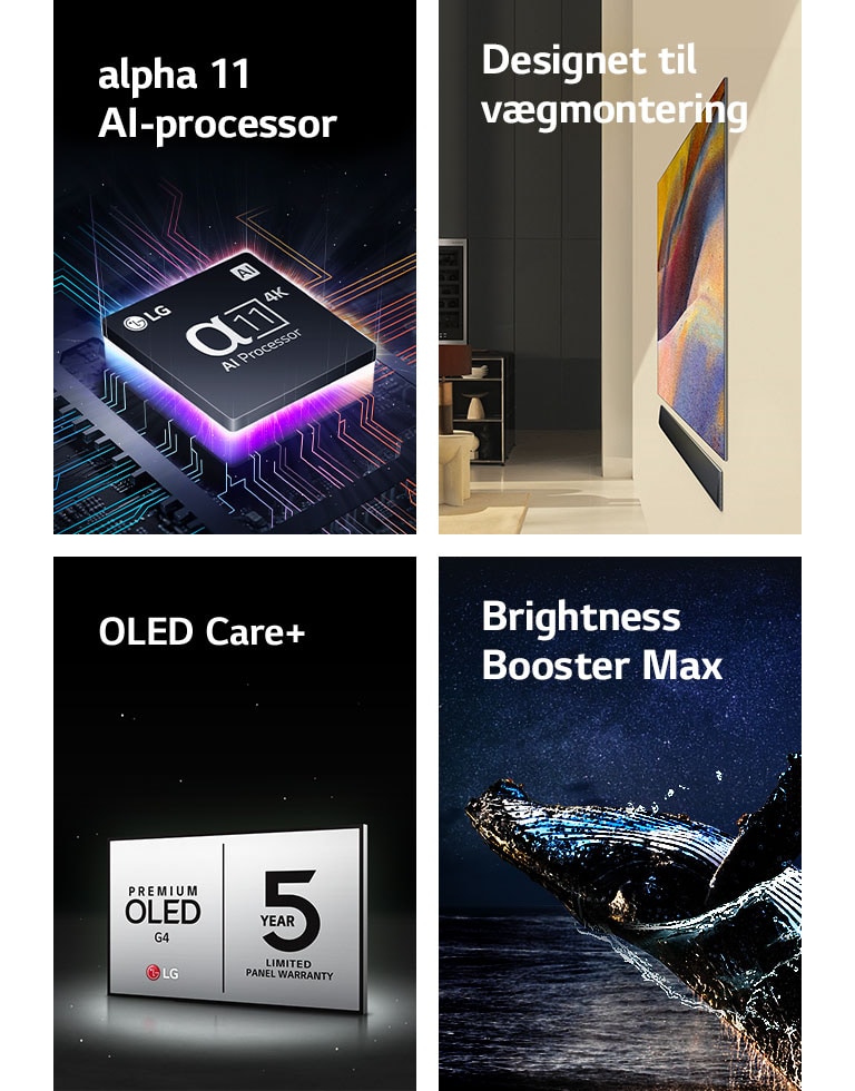 LG’s alpha 11 AI-processor 4K oven på et bundkort, som afgiver lilla og pink lys.          LG OLED G4 med One Wall Design og LG Soundbar monteret fladt mod væggen i et moderne hjem.  Logo for LG OLED Care+ og 5 års panelgaranti på sort baggrund.  Brightness Booster Max med et billede af en hval, der springer op af vandet foran en stjerneklar nattehimmel.