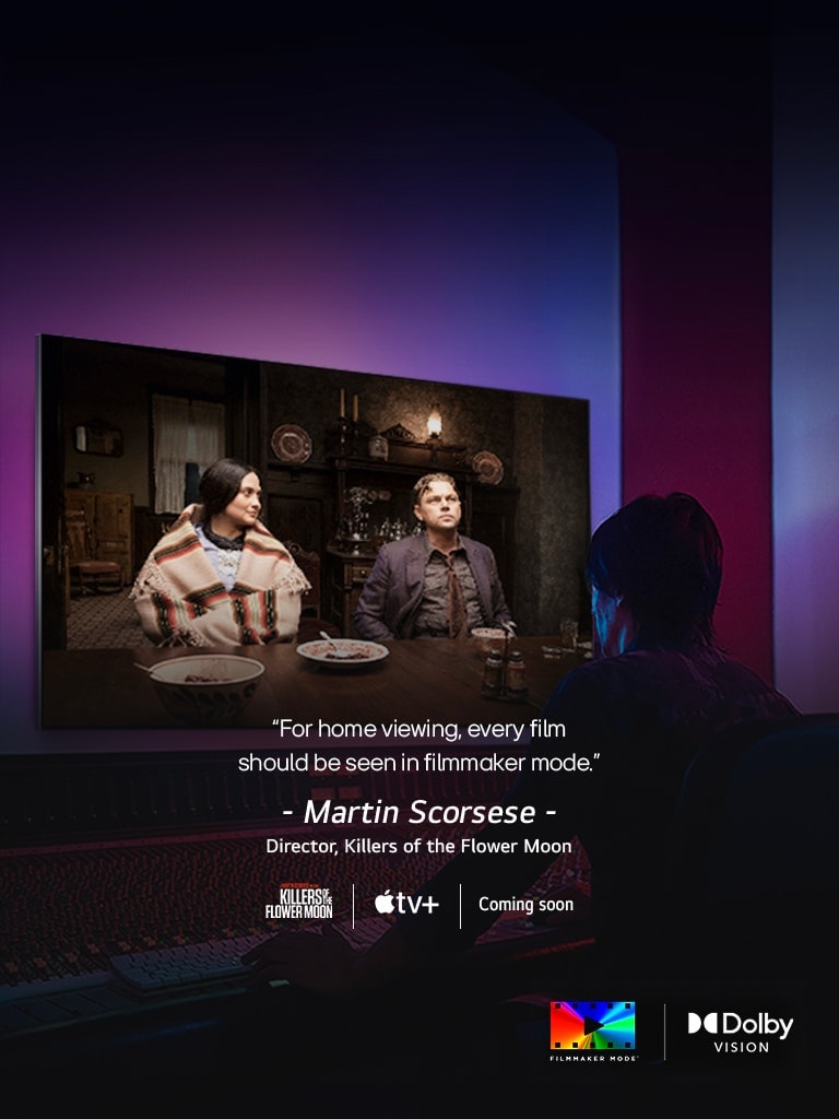 A man in a dark editing studio looking at an LG TV displaying the film 'Killers of the Flower Moon'. The in-image text reads,&quot; For home viewing, every film should be seen in filmmaker mode.&quot; followed by &quot;Martin Scorsese, Director, Killers of the Flower Moon&quot; underneath. The Killers of the Flower Moon logo, Apple TV logo, and the words &quot;Coming soon&quot; are below.	