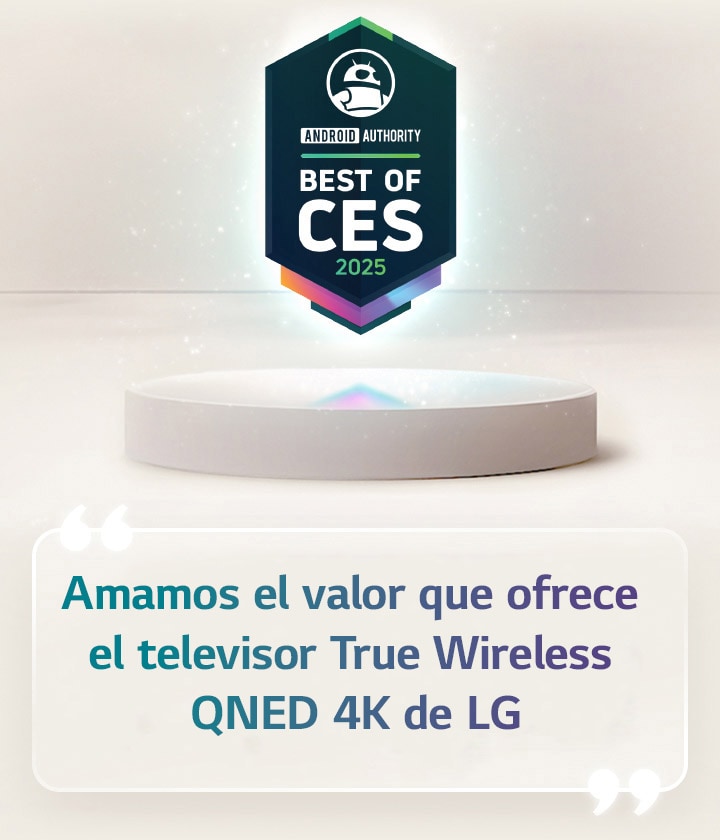Cita de Best of CES 2025 de Android Authority flotando sobre un pedestal. En el lateral hay una cita ampliada de Android Authority que dice, nos encanta el valor que ofrece el televisor True Wireless QNED TV 4K de LG.