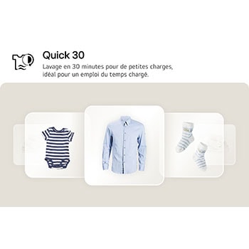 Programme Quick 30 du lave-linge LG F84N15WHS lavant de petites charges en seulement 30 minutes.
