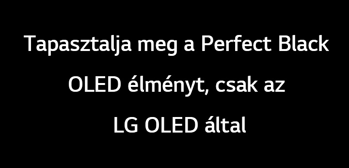 A cím így szól: Tapasztalja meg a Perfect Black OLED technológiát csak az LG OLED által.