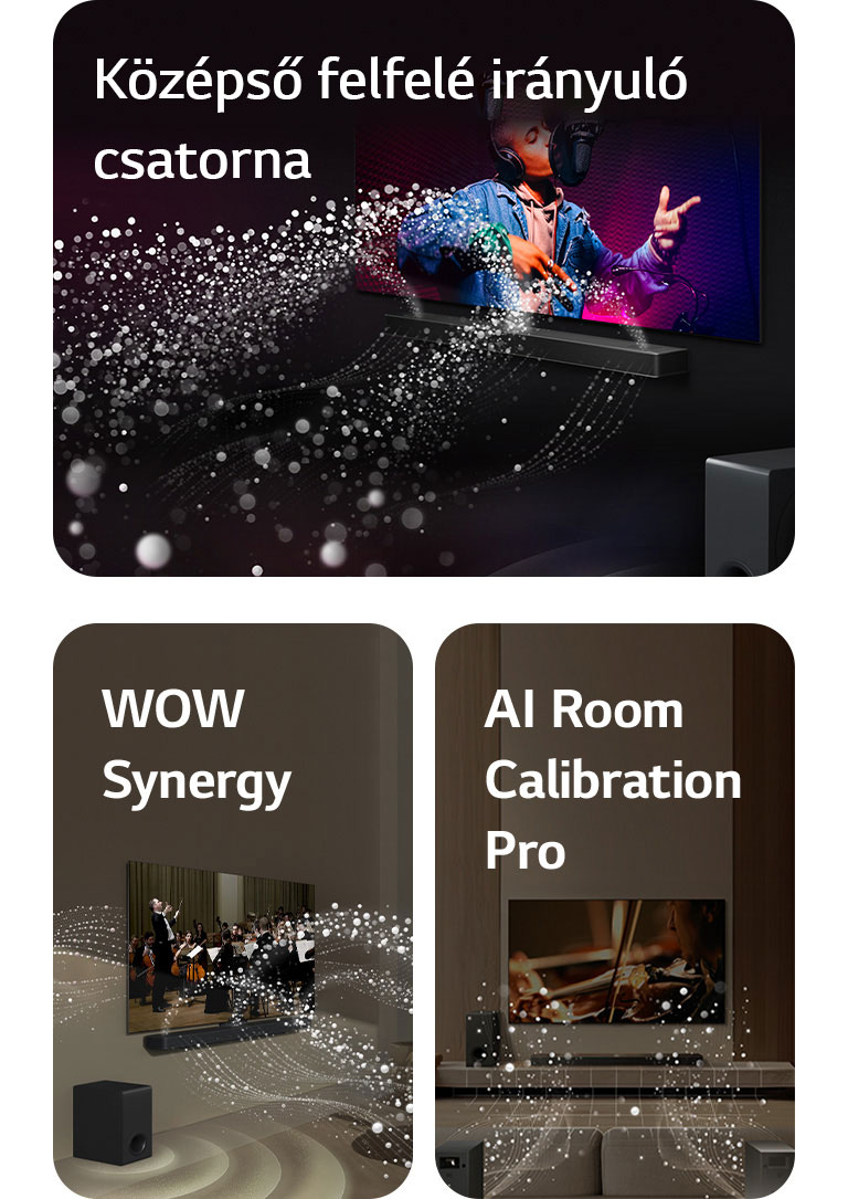 Zenei előadást lejátszó LG Soundbar és LG TV egy fekete szobában. Hanghullámokat jelképező, cseppekből álló fehér hullámok felfelé és előre terjednek a hangprojektorból, miközben a mélynyomó alulról hanghatást kelt.  LG Soundbar és LG TV egy nappaliban zenekari előadást játszik le. A hanghullámokat jelképező, cseppekből álló fehér hullámok felfelé és előre terjednek a hangprojektorból, és kivetítődnek a tévéből, miközben a mélynyomó alulról hanghatást kelt.  LG TV, LG Soundbar, hátsó hangszórók és mélynyomó egy nappaliban. A szoba fölött egy rácsszerkezet jelenik meg, mintha szkennelné a teret. A cseppekből álló fehér hanghullámok azt mutatják, hogy a hátsó hangszórók és a hangprojektor harmóniában játszanak egymással.