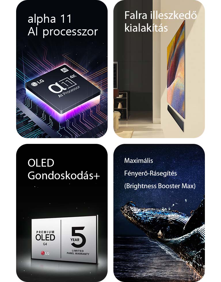 Az LG alpha 11 AI 4K processzora egy alaplap felső részén lila és rózsaszín fénycsóvákat bocsát ki.	  Egyfalas kialakítású LG OLED G4 és LG hangprojektor egy modern lakótérben, laposan a falra szerelve.  LG OLED Care+ és 5 Year Panel Warranty (5 év panelgarancia) logó fekete háttér előtt.  Brightness Booster Max a vízből kiugró bálna képével a csillagos éjszakai égbolt előtt.