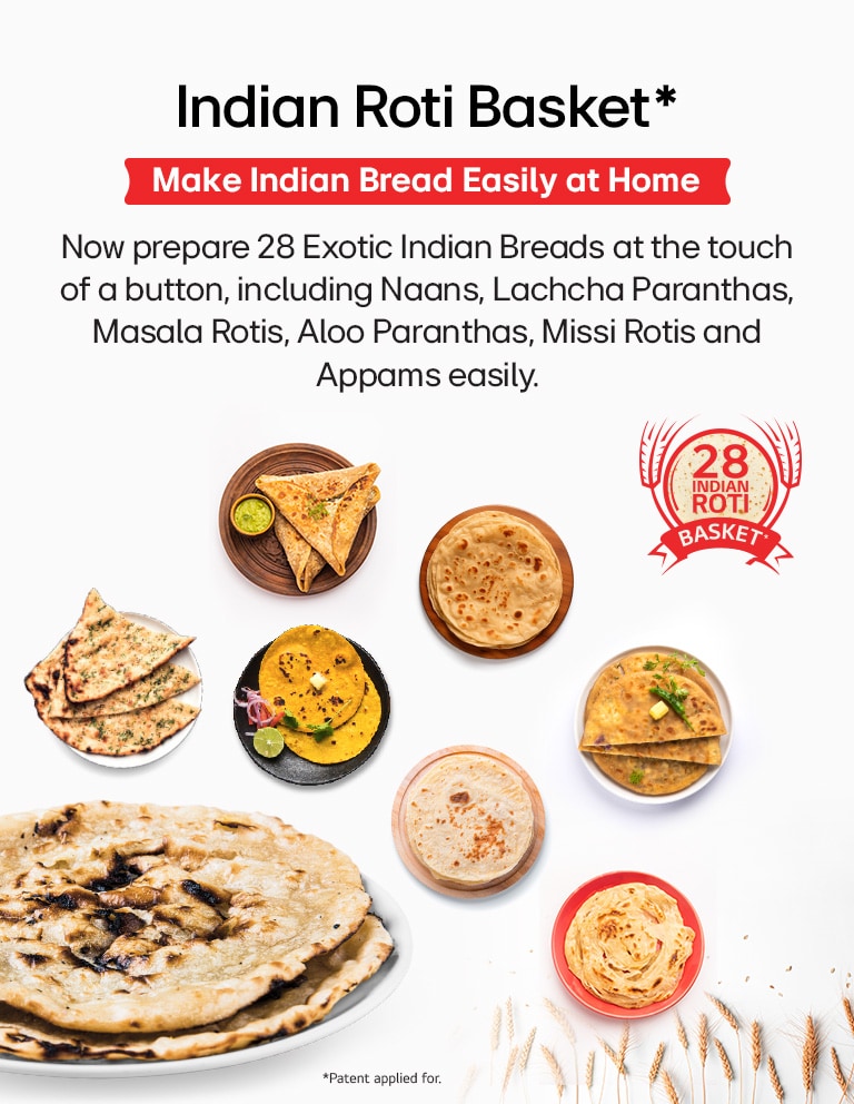 Make 28 variety of rotis like naans, missi rotis & more with the Roti Basket on the LG Convection Microwave Oven.