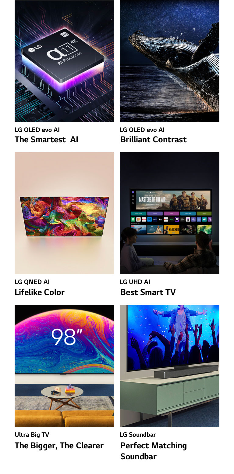 Six caractéristiques dans des cartons individuels. LG OLED evo : l’AI le plus intelligent montre le processeur LG Alpha 11 sur un graphique de la carte mère dans le noir, éclairé par la lumière violet néon depuis le bas, avec des lignes colorées en néon qui traversent la carte mère. LG OLED evo : le contraste brillant montre une baleine qui surgit d’un océan noir sous un ciel nocturne étoilé. LG QNED : la couleur réaliste montre un LG QNED TV qui affiche un motif vif et coloré. LG UHD : le meilleur Smart TV montre un LG TV monté sur un mur qui affiche une vignette de film, des Quick Card et des logos des services de diffusion en continu, avec deux personnes assises devant. Téléviseur ultra grand : plus il est grand, plus il est clair et montre un LG TV de 98 pouces monté sur le mur d’une salle de séjour. Soundbar : le Soundbar optimal montre une vue angulaire en gros plan d’un LG TV et d’un LG Soundbar fixé sur un support sur un meuble de télévision.