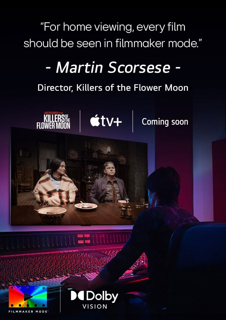 Un réalisateur devant un panneau de contrôle en train de monter le film "Killers of the Flower Moon" sur un LG OLED TV. Citation de Martin Scorsese : "Pour un visionnage à domicile, chaque film doit être vu en mode cinéaste", superpose l'image avec le logo "Killers of the Flower Moon", le logo Apple TV+ et un logo "coming soon".  Logo Dolby Vision Logo FILMMAKER MODE™