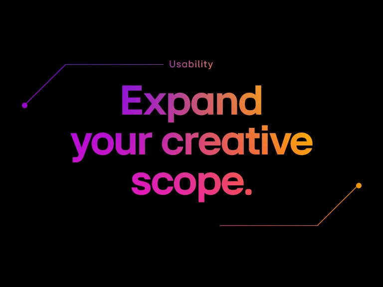 Gebruiksgemak | Vergroot je creatieve mogelijkheden.