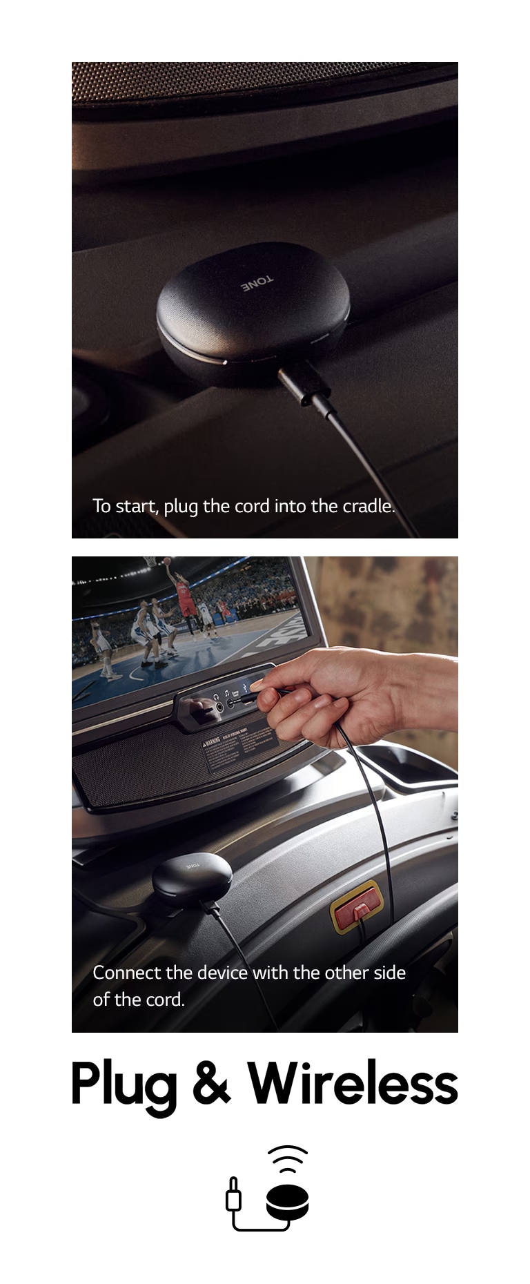 TONE Free fit is connected with a Plug & Play cord. <br>A person connects TONE Free fit to a treadmill with the Plug & Play cable.<br> A man is seen using the treadmill while wearing TONE Free fit and listening with Plug & Play.