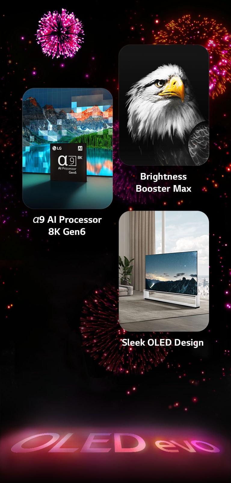 Una imagen que presenta las características clave del LG OLED evo Z3 contra un fondo negro con una pantalla de fuegos artificiales de color rosa y púrpura. El reflejo rosa del espectáculo de fuegos artificiales en el suelo muestra las palabras "OLED evo". Dentro de la imagen, una imagen que muestra el procesador α9 AI 8K Gen6 muestra el chip frente a una imagen de una escena del lago que se está remasterizando con la tecnología de procesamiento. Una imagen que presenta Brightness Booster Max muestra un pájaro con un contraste profundo y blancos brillantes. Una imagen que presenta la garantía del panel de 5 años muestra el logotipo de garantía Premium OLED Z3 con la pantalla en el fondo. Una imagen que presenta Sleek OLED Design muestra el soporte de piso LG OLED evo Z3 frente a una gran ventana que da a un paisaje urbano en una sala de estar limpia y minimalista.	  