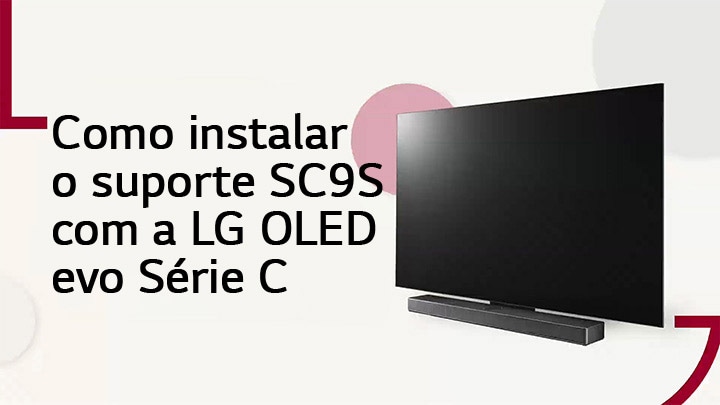 este_vídeo_mostra_como_instalar_o_suporte_sc9s_com_a_lg_oled_c2/C3. Clique para assistir.
