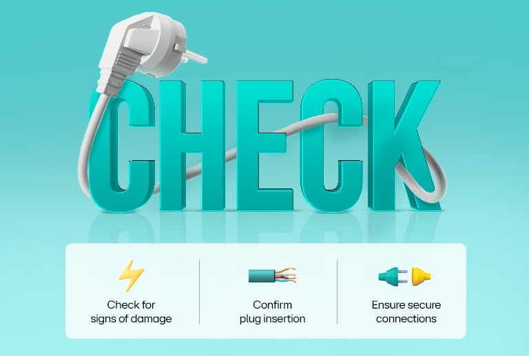 Check for signs of damge, Confirm plug insertion, Ensure secure connections