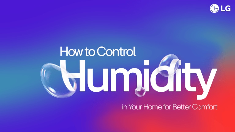 How to Control Humidity for Better Home Comfort - LG