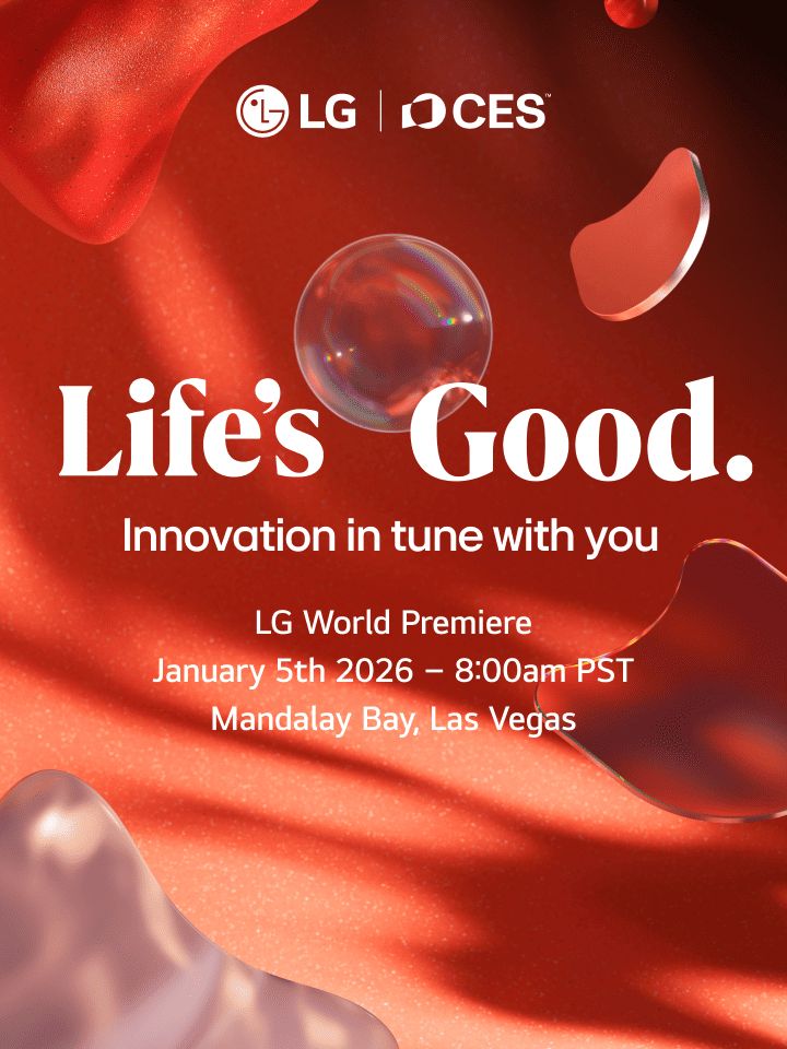Life's Good. Innovation in tune with you LG World Premiere January 5th 2026 - 8:00am PST Mandalay Bay, Las Vegas