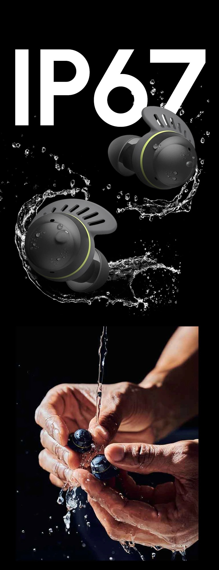 TONE Free fit earbuds in front of text saying IP67. The earbuds are surrounded by water and water droplets. A woman with her hair tied up is shown on the left, wearing a TONE Free fit product, pouring water on her face, and a man's hand washing the TONE Free fit earbuds with water is shown on the right.