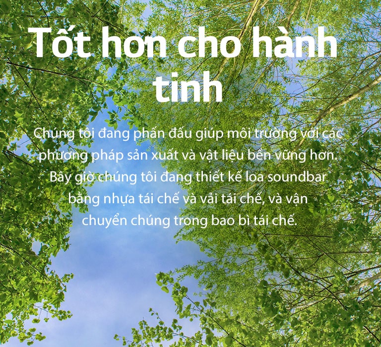 A green image full of rich leafy trees and a sky is showing in-between. Text is written on image - Better for the Planet We're striving to help the environment with more sustainable production methods and materials. We're now designing our soundbars with recycled plastic and recycled fabric, and shipping them in recycled packaging.