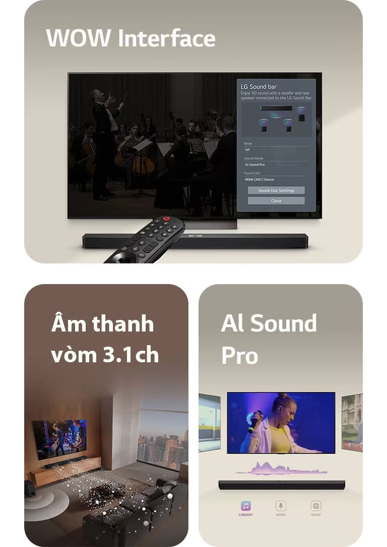 Điều khiển từ xa LG đang trỏ về phía TV LG với loa LG Soundbar ở phía dưới. TV LG đang hiển thị menu WOW Interface trên màn hình.  Loa LG Soundbar, TV LG, loa sau và loa siêu trầm trong phòng khách hiển thị hình ảnh màn hình đang phát một màn biểu diễn âm nhạc. Ba nhánh sóng âm trắng được tạo thành từ các giọt nước phát ra từ loa soundbar, còn loa siêu trầm đang tạo ra hiệu ứng âm thanh từ phía dưới.  Loa LG Soundbar với ba màn hình TV khác nhau ở trên. Một màn hình hiển thị một bộ phim, một màn hình hiển thị buổi hòa nhạc và màn hình khác hiển thị bản tin phát sóng. Bên dưới loa soundbar có ba biểu tượng thể hiện từng thể loại.
