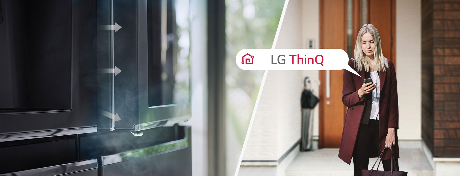 LG ThinQ™ applikáció lehetővé teszi, hogy a főbb funkciókat akár az otthonától távolról is módosíthassa Wi-Fi-n keresztül. Így még arra is figyelmezteti, ha nyitva maradt az ajtó.