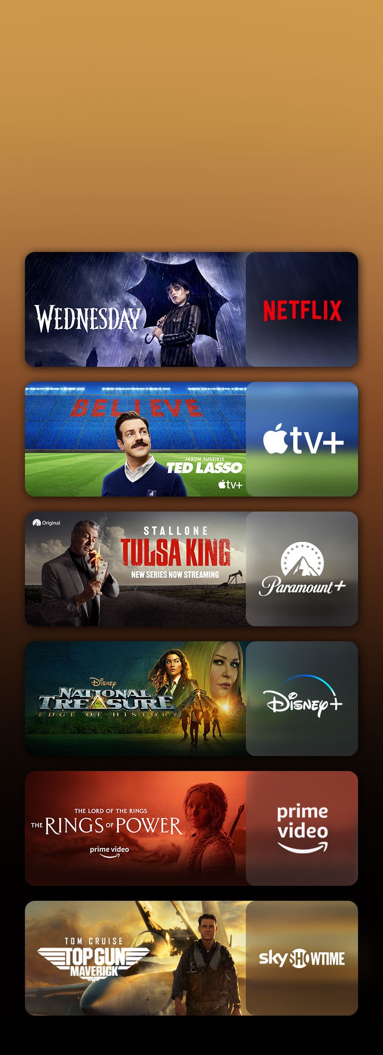 Rodomi srautinio siuntimo paslaugų platformų logotipai, prie kiekvieno logotipo – atitinkama vaizdo medžiaga. Pateikiami „Netflix“ serialo „Wednesday“, „Apple TV“ serialo TED LASSO, „Paramount+“ serialo „Tulsa King“, „Disney Plus“ laidos „National Treasure“, PRIME VIDEO serialo „The Rings of Power“, „Sky Showtime“ filmo TOP GUN ir LG CHANNELS leopardo vaizdai.