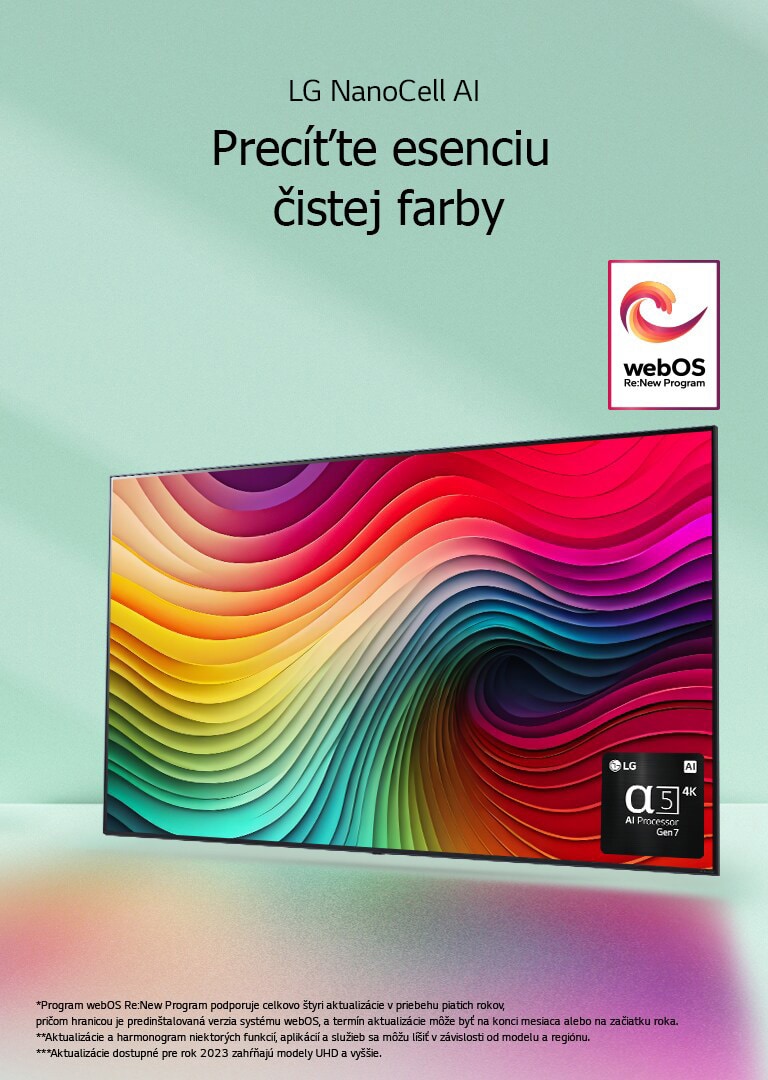 Televízor LG NanoCell na mätovo zelenom pozadí s viacfarebnými vírmi na displeji a obrázkom procesora alpha 5 AI Processor Gen 7 v pravom dolnom rohu. Svetlo vyžaruje a vrhá farebné tiene pod zariadenie. Na obrázku je logo „webOS Re:New Program“. Zobrazuje sa vyhlásenie: „Program webOS Re:New Program podporuje celkovo štyri aktualizácie v priebehu piatich rokov, pričom hranicou je predinštalovaná verzia systému webOS, a termín aktualizácie môže byť na konci mesiaca alebo na začiatku roka.“ „Aktualizácie a harmonogram niektorých funkcií, aplikácií a služieb sa môžu líšiť v závislosti od modelu a regiónu.“  „Aktualizácie dostupné pre rok 2023 zahŕňajú modely UHD a vyššie.“