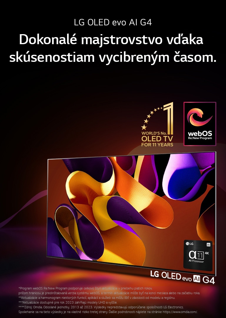 Televízor LG OLED evo TV G4 s abstraktným, farebným umeleckým dielom na obrazovke na čiernom pozadí s jemnými farebnými vírmi. Svetlo vyžaruje z obrazovky a vrhá farebné tiene. Procesor alpha 11 AI Processor 4K sa nachádza v pravom dolnom rohu obrazovky televízora. Na obrázku je emblém „Svetová jednotka medzi OLED TV už 11 rokov“ a logo „webOS Re:New Program“. Zobrazuje sa vyhlásenie: „Program webOS Re:New Program podporuje celkovo štyri aktualizácie v priebehu piatich rokov, pričom hranicou je predinštalovaná verzia systému webOS, a termín aktualizácie môže byť na konci mesiaca alebo na začiatku roka.“  „Aktualizácie a harmonogram niektorých funkcií, aplikácií a služieb sa môžu líšiť v závislosti od modelu a regiónu.“  „Aktualizácie dostupné pre rok 2023 zahŕňajú modely UHD a vyššie.“ „Zdroj: Omdia. Odoslané jednotky, 2013 až 2023. Výsledky nepredstavujú odporúčanie spoločnosti LG Electronics. Spoliehanie sa na tieto výsledky je na vlastné riziko tretej strany. Ďalšie podrobnosti nájdete na stránke https://www.omdia.com/.“